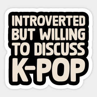 Introverted But Willing To Discuss KPOP Sticker